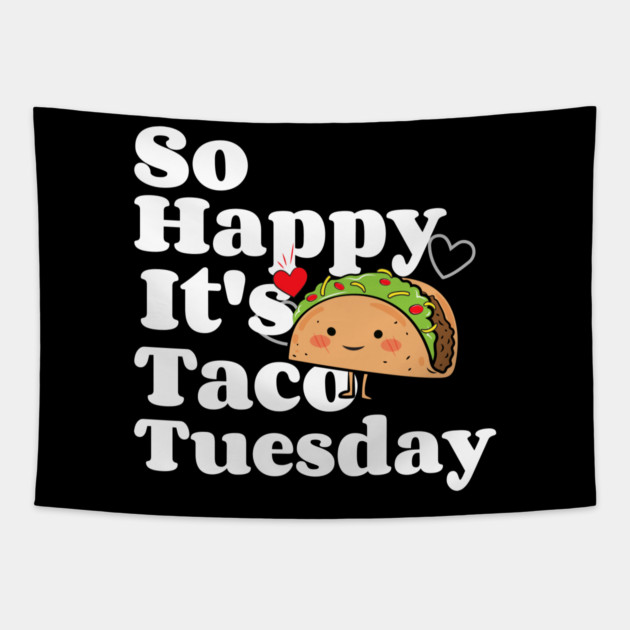 So Happy It's Taco Tuesday Tapestry by MCALTees