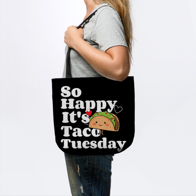 So Happy It's Taco Tuesday by MCALTees