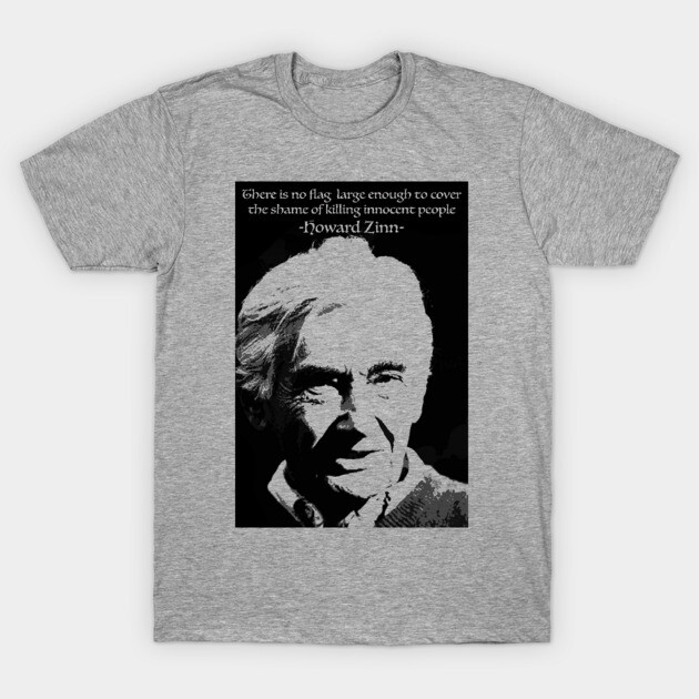 Howard Zinn: No Flag Large Enough T-Shirt by iceagethaws