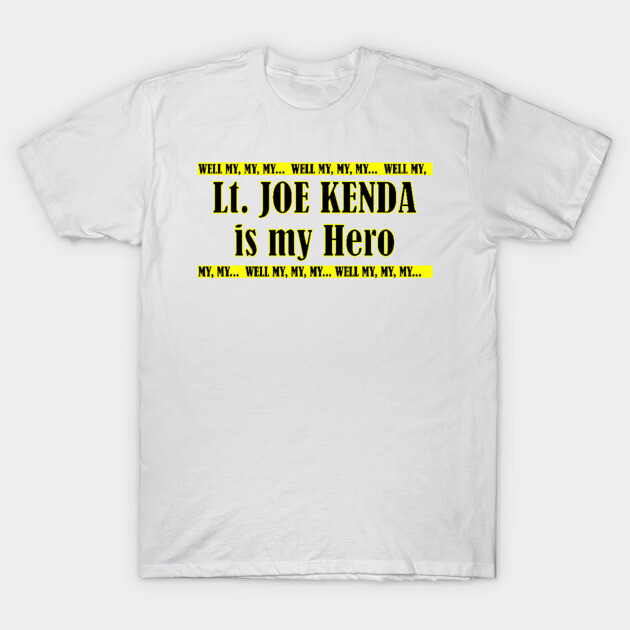 Joe Kenda is My Hero Joe Kenda T-Shirt TeePublic