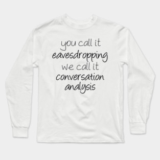 Eavesdropping or Conversation Analysis? | Linguistics Long Sleeve T-Shirt