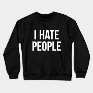 I Hate People Antisocial Introvert Gift Crewneck Sweatshirt