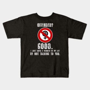 Offended? Good. Kids T-Shirt