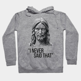 Jesus Never Said That Hoodie