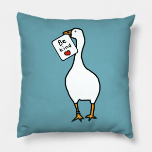 Silly Goose of Kindness says Be Kind Pillow