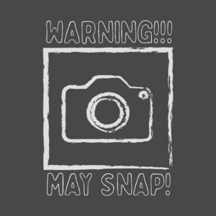 Warning! May Snap! T-Shirt