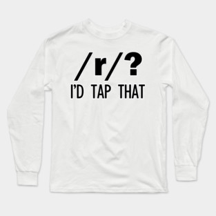 /r/? I'd tap that | Linguistics Long Sleeve T-Shirt