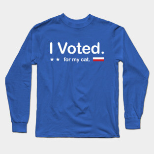 I Voted - for my cat. Long Sleeve T-Shirt