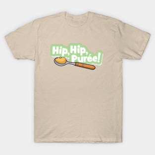 Hip, Hip, Puree! T-Shirt