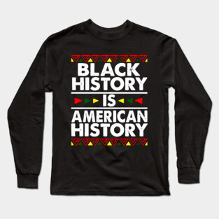 Black History Is American History Long Sleeve T-Shirt