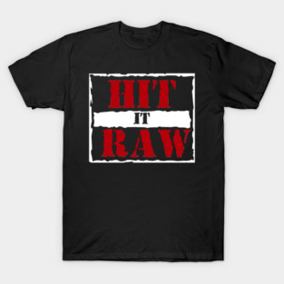 Hit It Raw T-Shirt