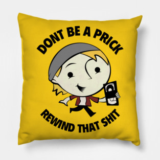 Don't Be A Prick, Rewind That Shit Pillow