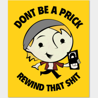 Don't Be A Prick, Rewind That Shit Posters and Art