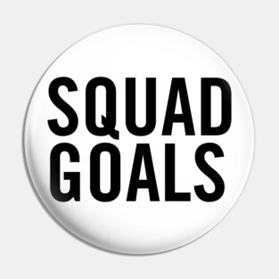 Squad Goals Pin
