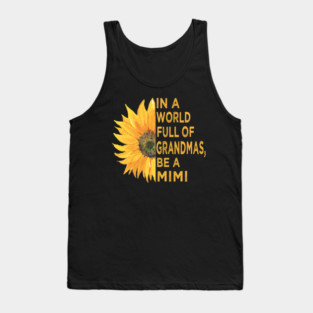 in a world full of grandmas, be a mimi Tank Top