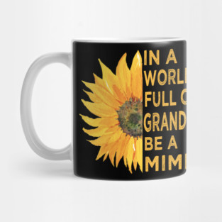 in a world full of grandmas, be a mimi Mug