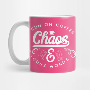 I run on coffee chaos and cuss words Mug