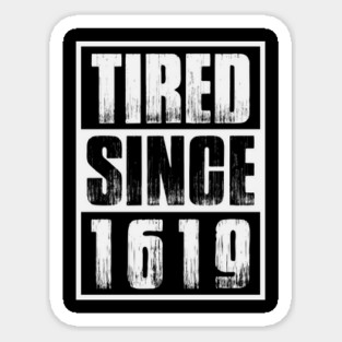 Tired Since 1619 Black Month History Sticker