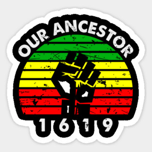 Our Ancestor 1619 Sticker