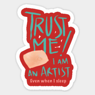 Trust me I am an Artist Sticker