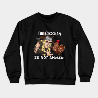 The Chicken is Not Amused Crewneck Sweatshirt
