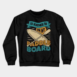 Stand Up Paddle Board Paddleboarding Paddler Gift Crewneck Sweatshirt