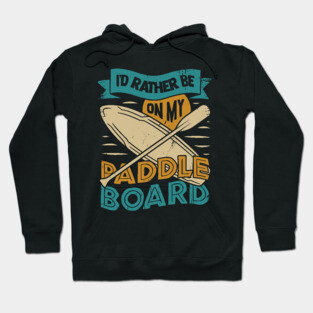 Stand Up Paddle Board Paddleboarding Paddler Gift Hoodie