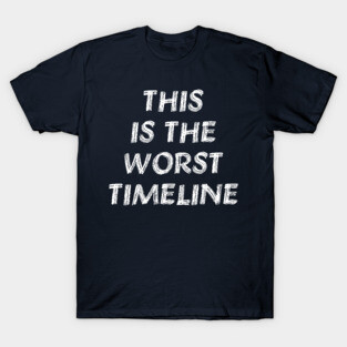 This Is The Worst Timeline - Meme, Multiverse T-Shirt