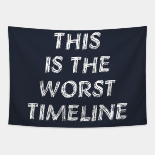 This Is The Worst Timeline - Meme, Multiverse Tapestry