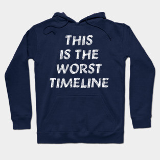 This Is The Worst Timeline - Meme, Multiverse Hoodie