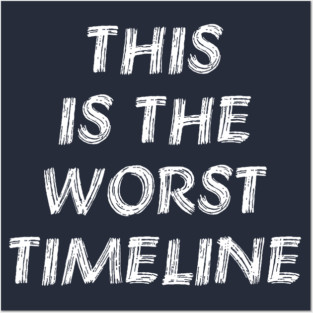This Is The Worst Timeline - Meme, Multiverse Posters and Art