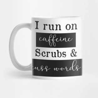 I run on caffeine scrubs & Cuss Words - Funny Nurse Mug