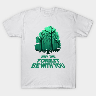 May The Forest Be With You - Wicked Design T-Shirt