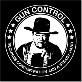 John Wayne - Gun Control - Requires Concentration and a Steady Hand Posters and Art