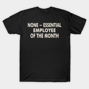 None Essential Employee Of The Month T-Shirt