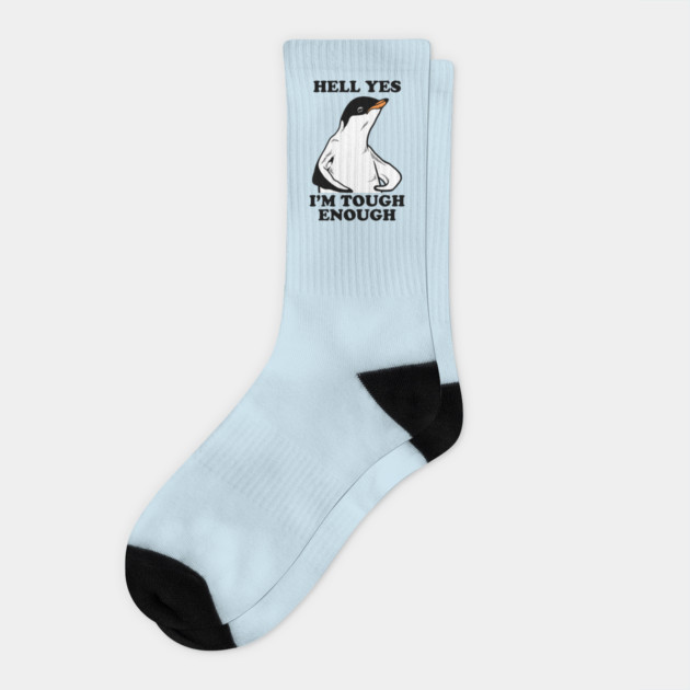 Hell Yes I'm Tough Enough Socks by dumbshirts
