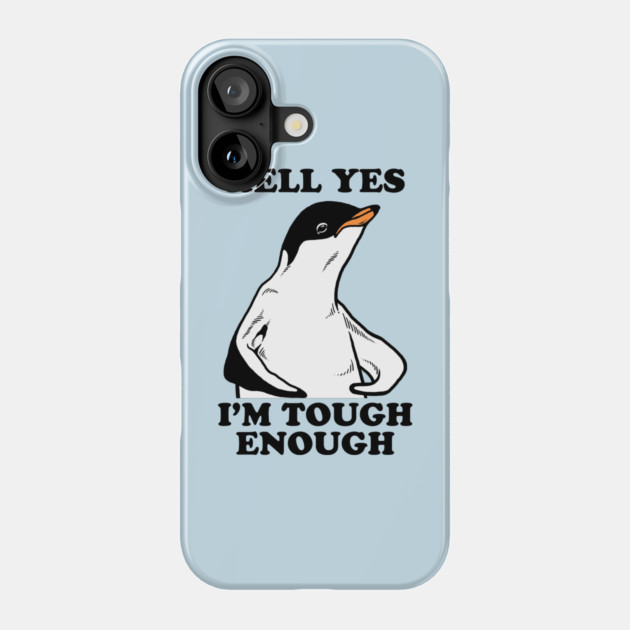 Hell Yes I'm Tough Enough Phone Case by dumbshirts
