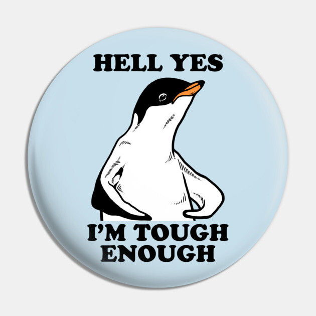 Hell Yes I'm Tough Enough Pin by dumbshirts