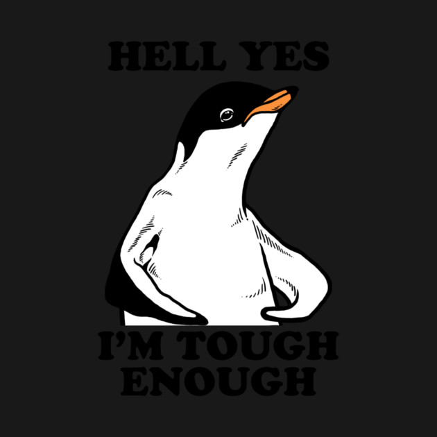 Hell Yes I'm Tough Enough by dumbshirts