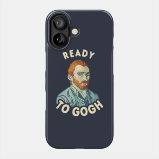 Ready To Gogh Phone Case