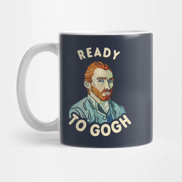 Ready To Gogh by dumbshirts