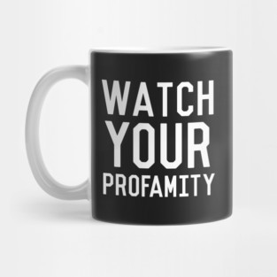 Watch Your Profamity Mug