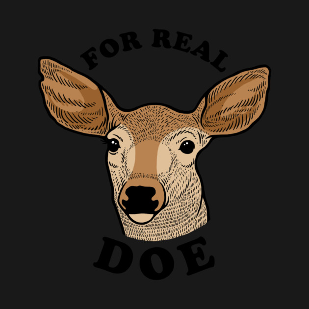 For Real Doe by dumbshirts
