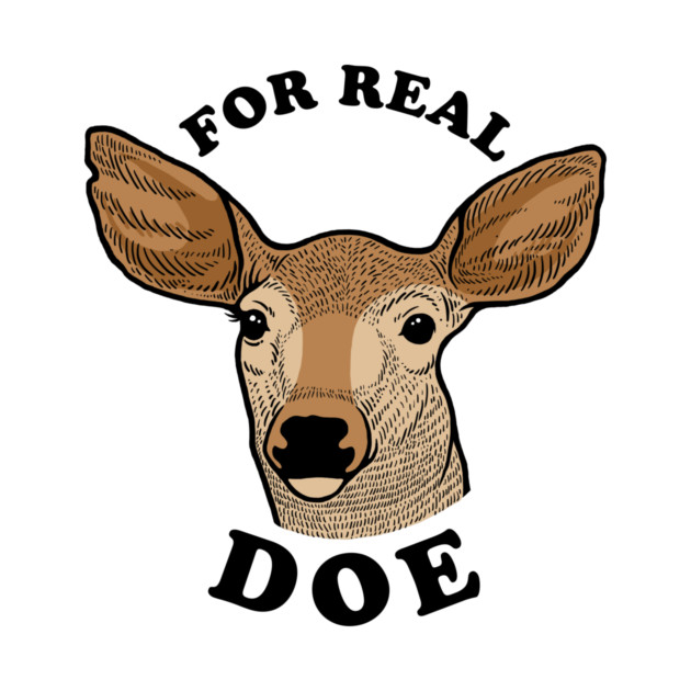 For Real Doe by dumbshirts