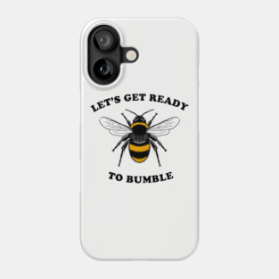 Let's Get Ready To Bumble Phone Case