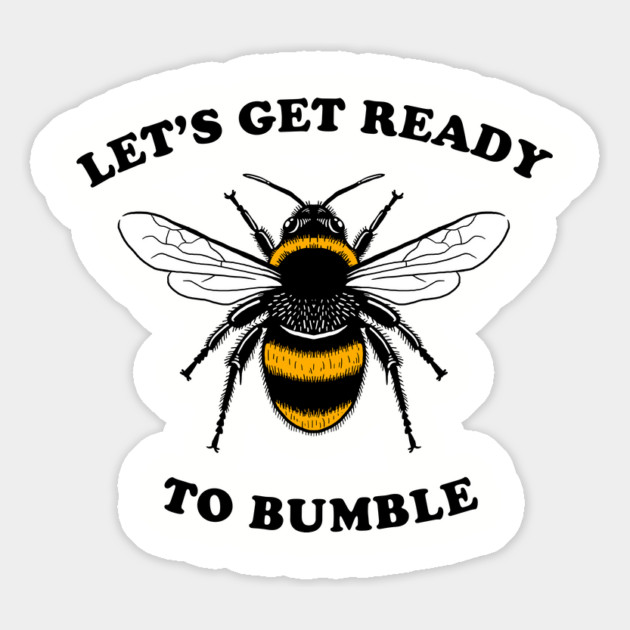 Let's Get Ready To Bumble Magnet by dumbshirts