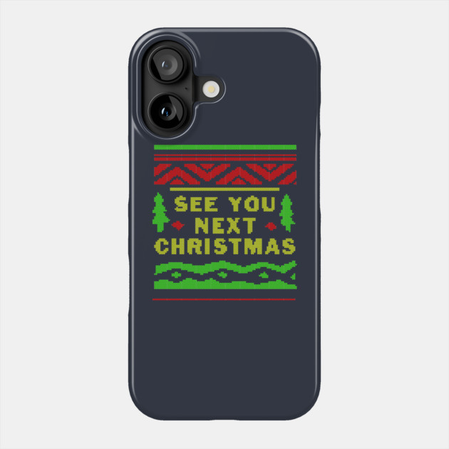 See You Next Christmas Phone Case by dumbshirts
