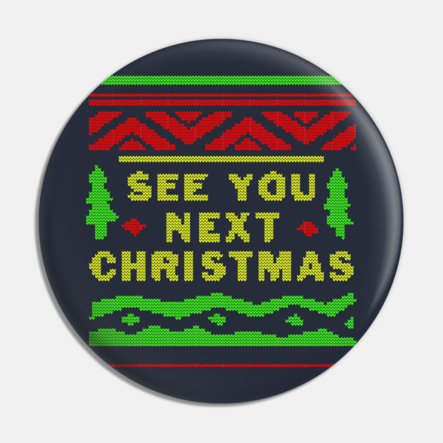 See You Next Christmas Pin by dumbshirts