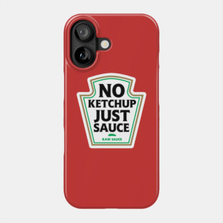 No Ketchup Just Sauce Phone Case