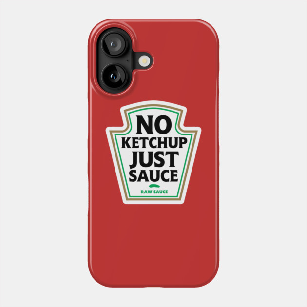 No Ketchup Just Sauce Phone Case by dumbshirts
